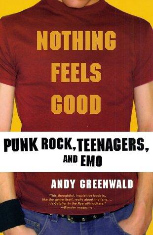 Andy Greenwald: Nothing Feels Good: Punk Rock, Teenagers, and Emo (Paperback, 2003, St. Martin's Griffin)