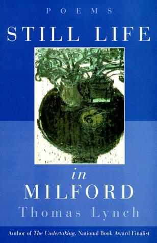 Thomas Lynch: Still Life in Milford (W. W. Norton & Company)