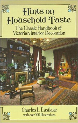 Charles L. Eastlake: Hints on household taste (Paperback, 1986, Dover Publications)