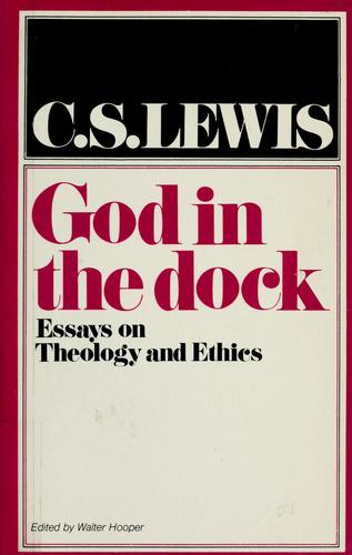 C. S. Lewis: God in the dock; essays on theology and ethics (1970, Eerdmans)