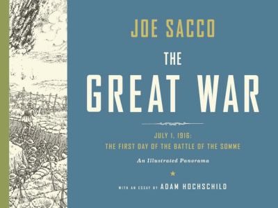 Joe Sacco: The Great War July 1 1916 The First Day Of The Battle Of The Somme An Illustrated Panorama (2013, WW Norton & Co)