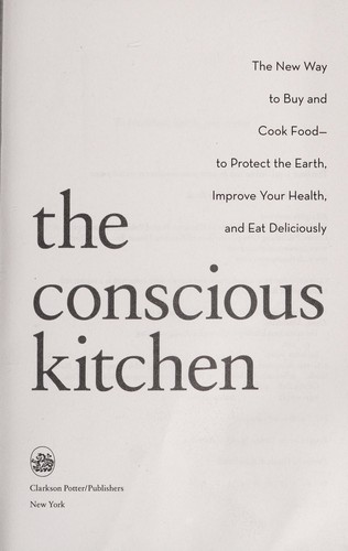 The conscious kitchen (2010, Clarkson Potter/Publishers)