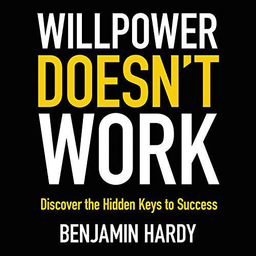 Benjamin Hardy: Willpower Doesn't Work (EBook, 2018, Hachette Audio)