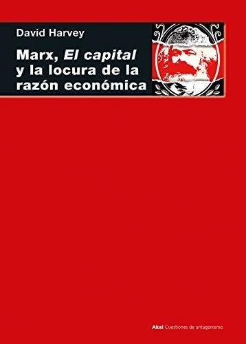 David Harvey: Marx, El capital y la locura de la razón económica (Spanish language, 2019)