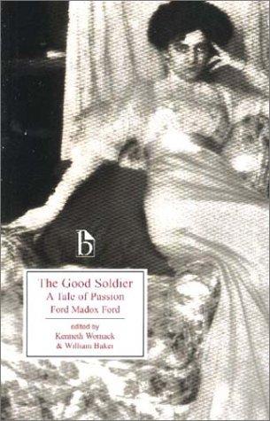 Ford Madox Ford, Kenneth Womack, William Baker: The Good Soldier (Paperback, 2003, Broadview Press)