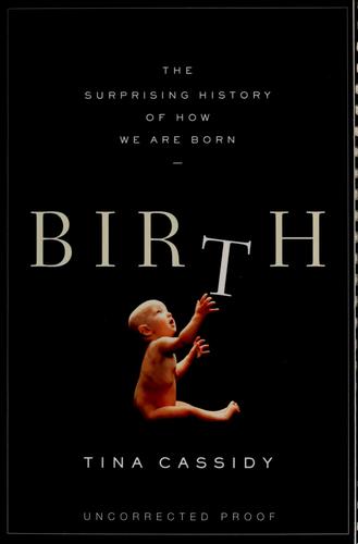 Tina Cassidy: Birth (Hardcover, 2006, Atlantic Monthly Press, Distributed by Publishers Group West)