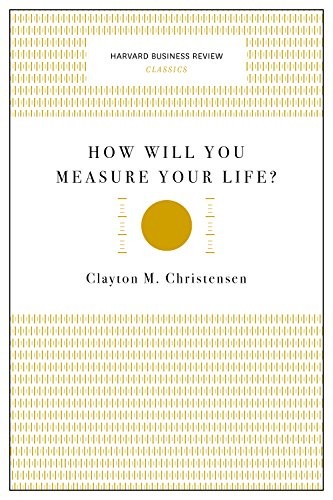 Clayton M. Christensen: How Will You Measure Your Life? (Paperback, 2017, Harvard Business Review Press)