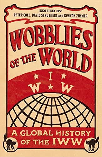 Peter Cole, David M. Struthers, Kenyon Zimmer: Wobblies of the World (Hardcover, Pluto Press)