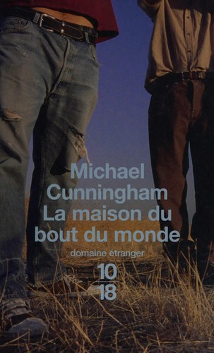 Michael Cunningham: La maison du bout du monde. (French language, 1999, 10/18)