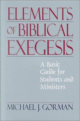 Michael J. Gorman: Elements of Biblical Exegesis (Paperback, 2001, Hendrickson Publishers)