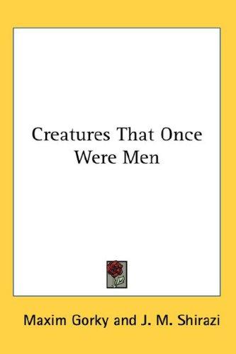 Creatures That Once Were Men (Hardcover, 2007, Kessinger Publishing, LLC)