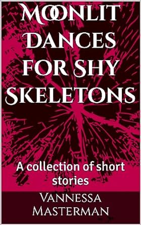 Vannessa Masterman: Moonlit Dances for Shy Skeletons (EBook)