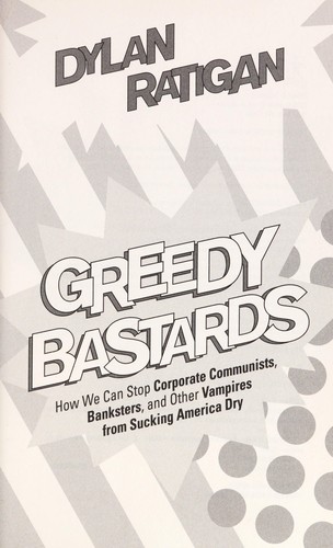 Dylan Ratigan: Greedy bastards (2012, Simon & Schuster)