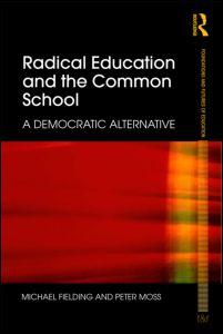 Radical Education and the Common School (2010, Routledge)