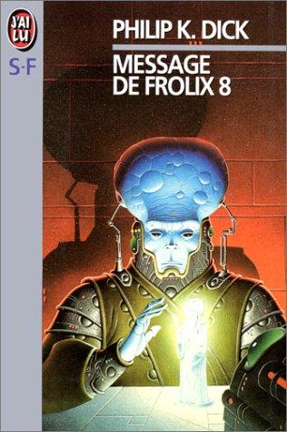 Philip K. Dick: Message de Frolix 8 (Paperback, French language, 1999, J'ai lu)