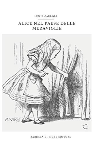 Alice nel paese delle meraviglie (Paperback, 2019, Barbara Di fiore Editore, Barbara Di Fiore Editore)