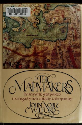 John Noble Wilford: The mapmakers (1981, Knopf)