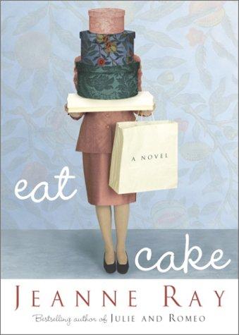 Jeanne Ray: Eat cake (2003, Shaye Areheart Books)