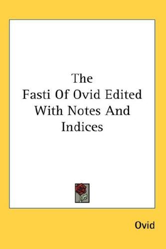 The Fasti Of Ovid Edited With Notes And Indices (Hardcover, 2007, Kessinger Publishing, LLC)