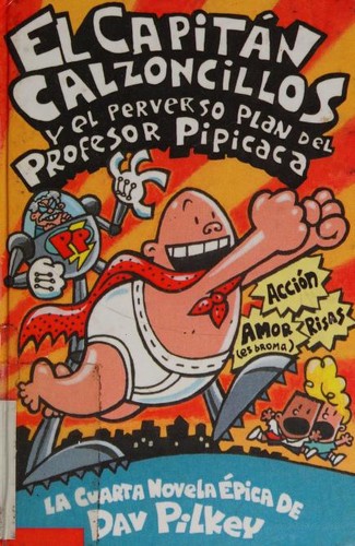 Dav Pilkey, Dav-Pilkey: El Capitán Calzoncillos y el perverso plan del Profesor Pipicaca (Spanish language, 2002, Scholastic Inc.)