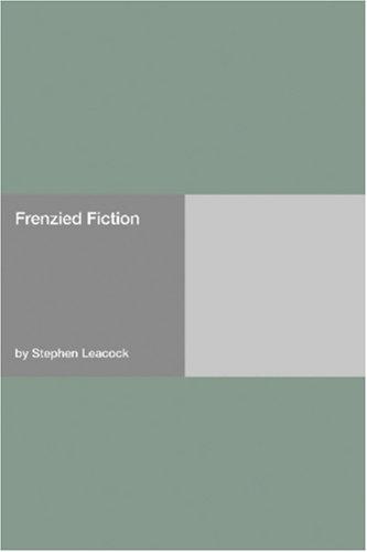 Stephen Leacock: Frenzied Fiction (Paperback, 2006, Hard Press)