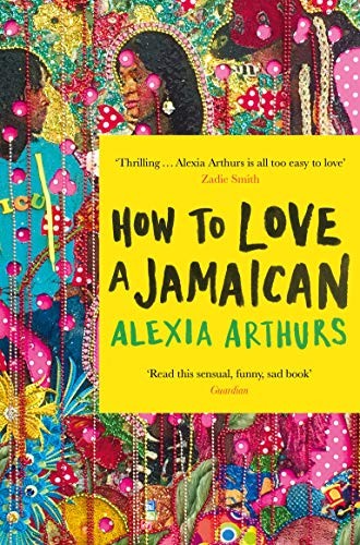 Alexia Arthurs: How to Love a Jamaican (Paperback, 2019, Picador)