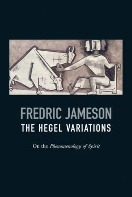 Fredric Jameson: The Hegel Variations (2010, Verso)