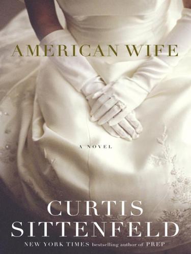 Curtis Sittenfeld: American Wife (EBook, 2008, Random House Publishing Group)