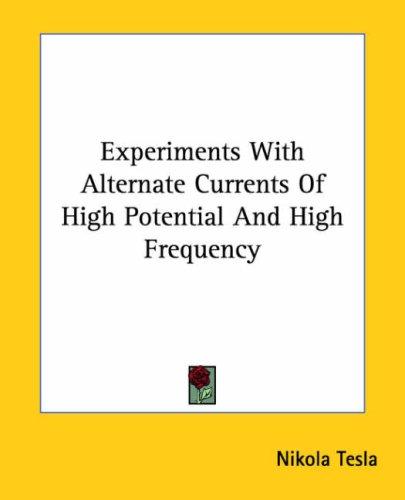 Nikola Tesla: Experiments With Alternate Currents of High Potential And High Frequency (Paperback, 2005, Kessinger Publishing)