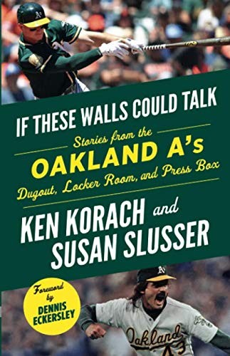 Susan Slusser, Ken Korach, Dennis Eckersley: If These Walls Could Talk : Oakland A's (Paperback, 2019, Triumph Books)