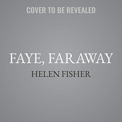 Helen Fisher: Faye, Faraway (AudiobookFormat, 2021, Simon & Schuster Audio, Simon & Schuster Audio and Blackstone Publishing)