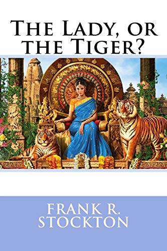 The Lady, or the Tiger? Frank R. Stockton (Paperback, 2017, Createspace Independent Publishing Platform)