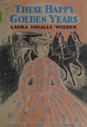 Laura Ingalls Wilder: These happy golden years (1943, Harper & Bros.)