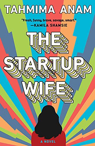 Tahmima Anam: The Startup Wife (Hardcover, 2021, Scribner)