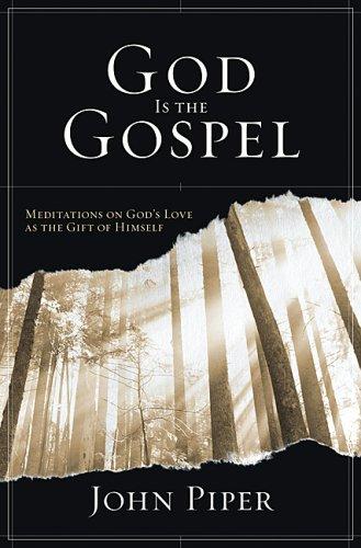 John Piper: God Is the Gospel (Hardcover, 2005, Crossway Books)