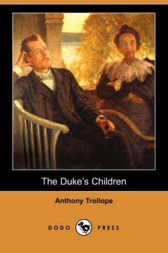 Anthony Trollope: The Duke's Children (Dodo Press) (Paperback, 2007, Dodo Press)