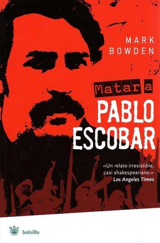 Mark Bowden: Matar a Pablo Escobar (Killing Pablo) (Bolsillo) (Paperback, Spanish language, 2007, Rba)