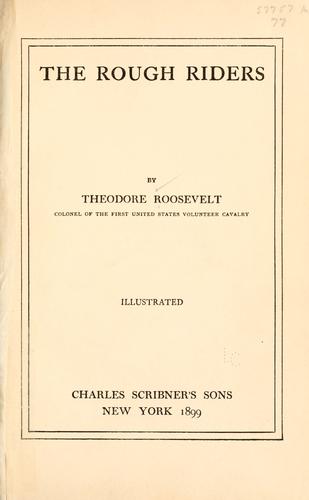 Theodore Roosevelt: The Rough Riders (1899, C. Scribner's Sons)