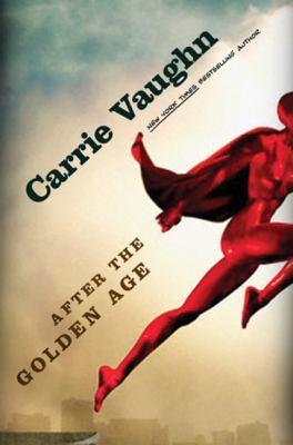 Carrie Vaughn: After the Golden Age (2011, Tor, Tor Books)