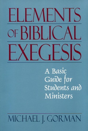 Michael J. Gorman: Elements of biblical exegesis (2008, Hendrickson Publishers, Inc.)