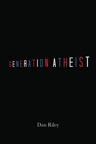 Dan Riley: Generation Atheist (Paperback, 2012, Dan Riley)