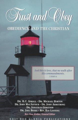 Michael Horton, R. C. Sproul, John MacArthur, John Armstrong, Jonathan Gerstner, Joel Beeke, Ray Lanning: Trust and obey (Paperback, 1996, Soli Deo Gloria Publications)