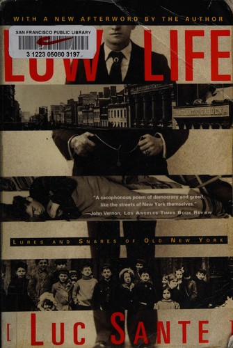 Luc Sante: Low life (2003, Farrar, Straus Giroux)