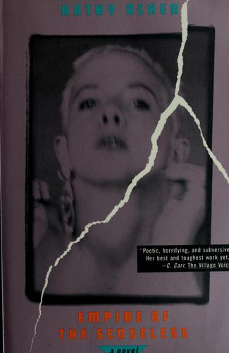 Kathy Acker: Empire of the senseless (1988, Grove Press)