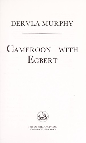 Dervla Murphy: Cameroon with Egbert (1990, Overlook Press)