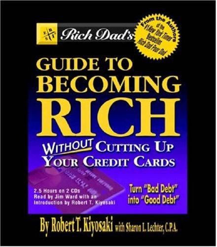 Rich Dad's Guide to Becoming Rich... Without Cutting Up Your Credit Cards (AudiobookFormat, 2003, Hachette Audio)