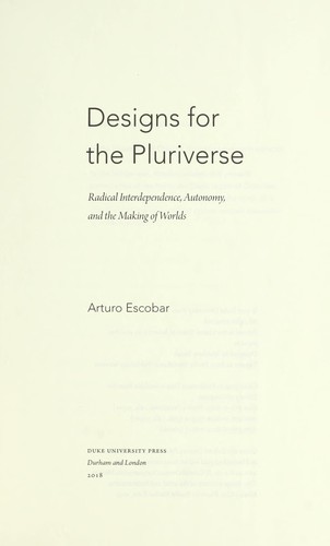 Arturo Escobar: Designs for the pluriverse (2018)