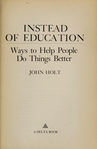 John Caldwell Holt: Instead of education (1977, Dell Pub. Co)