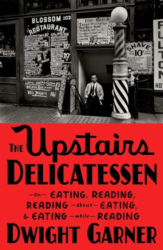 Dwight Garner: The Upstairs Delicatessen (2023, Farrar, Straus & Giroux)