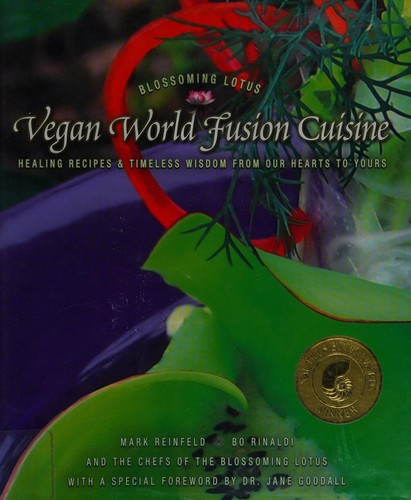 Mark Reinfeld, Bo Rinaldi: Vegan world fusion cuisine (Hardcover, 2005, Thousand Petals Pub.)